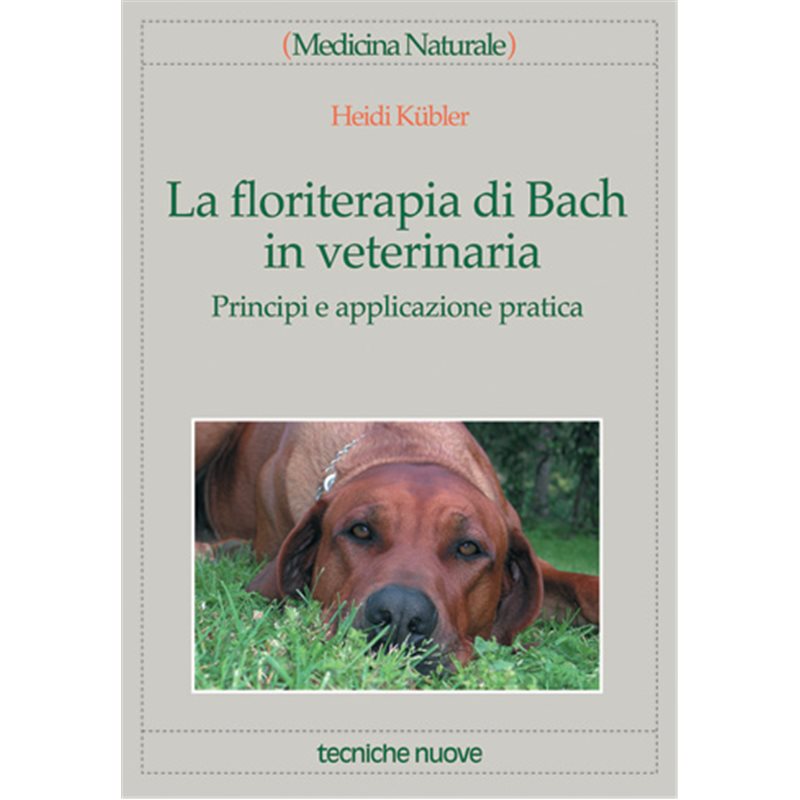 La floriterapia di Bach in veterinaria. Principi e applicazione pratica